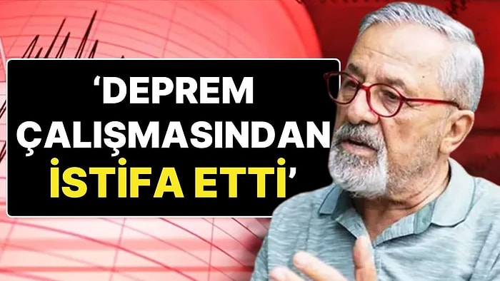 ‘Deprem Çalışmalarından İstifa Etti’ İddialarına Naci Görür'den Açıklama