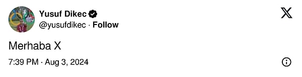 Yusuf Dikeç, X hesabı açarak (Twitter)  'Merhaba X' dedi.