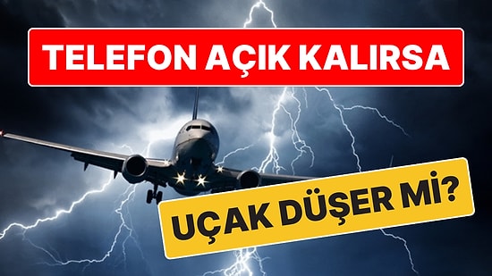 Telefon Açık Kalırsa Uçak Düşer mi?