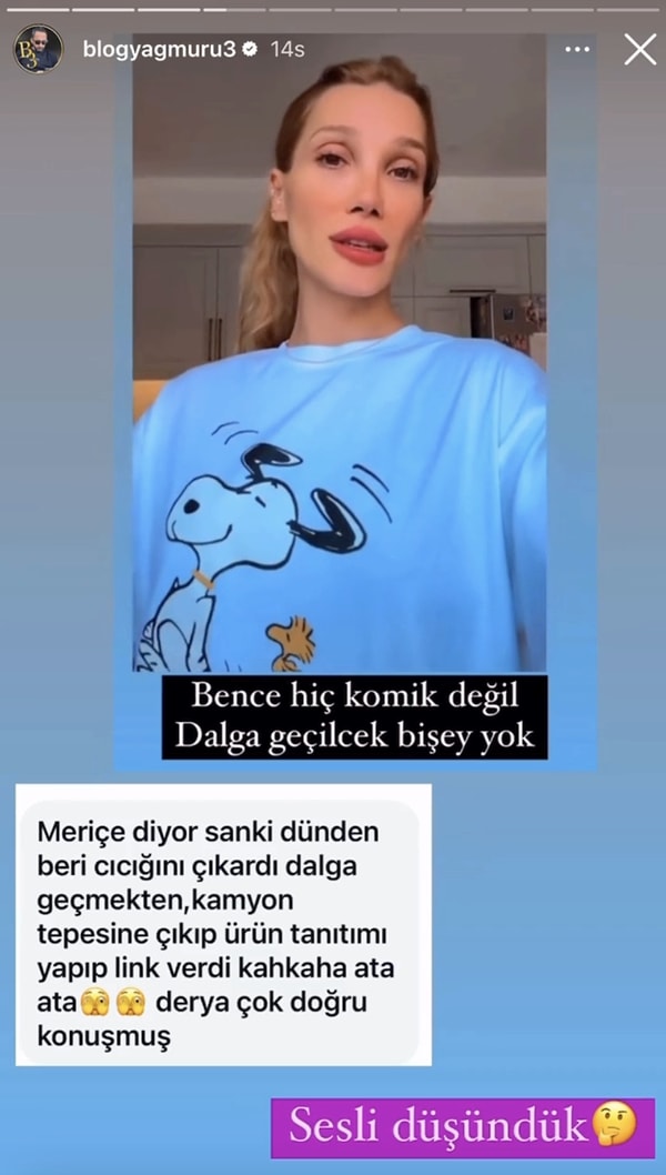 "@blogyagmuru3" hesabına gelen bir takipçi de mesajında Derya Balta'nın "Bence hiç komik değil. Dalga geçilecek bir şey yok" yazılı sert açıklamasının Meriç Keskin'e yönelik olduğunu ileri sürdü.