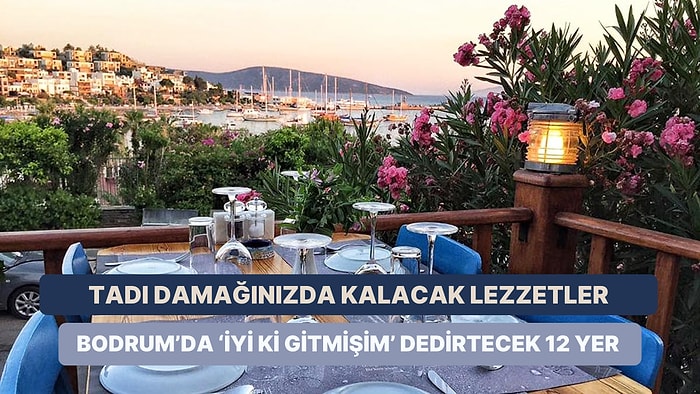 Tadı Damağınızda Kalacak Lezzetler: Bodrum’da “İyi ki Gitmişim” Dedirtecek 12 Yer