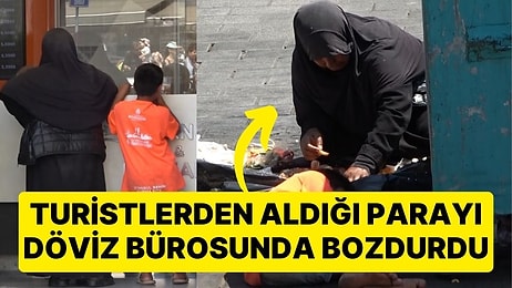 Aldığı Paralar Sonrası Dilenmeyi Bıraktı: Turistlerden Aldığı Parayı Döviz Bürosunda Bozdurdu