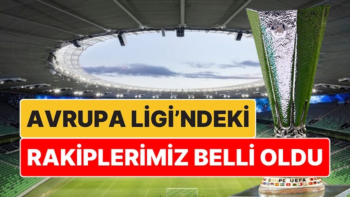 Avrupa'da Kura Günü: Avrupa Ligi'ndeki Temsilcilerimizin Rakipleri Belli Oldu!