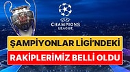 Avrupa'da Kura Günü: Şampiyonlar Ligi'ndeki Temsilcilerimizin Rakipleri Belli Oldu!
