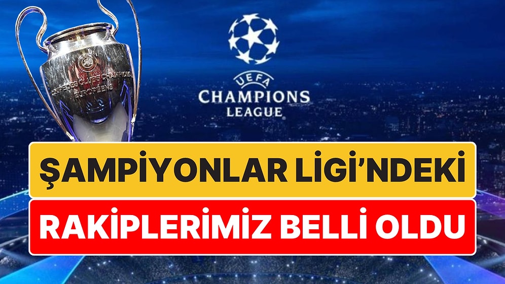 Avrupa'da Kura Günü: Şampiyonlar Ligi'ndeki Temsilcilerimizin Rakipleri Belli Oldu!