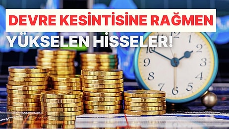 Borsa İstabul’un Devre Kesmesine Rağmen 5 Ağustos’ta Yükselen Hisseler