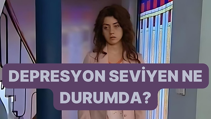 Yaptığın Davranışları Seç Depresyon Durumunu Söyleyelim!