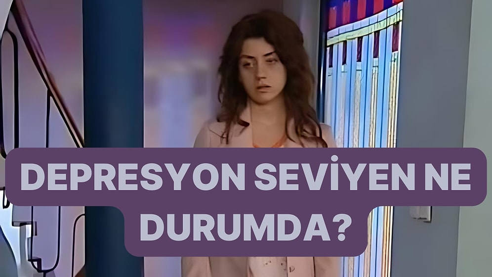 Yaptığın Davranışları Seç Depresyon Durumunu Söyleyelim!