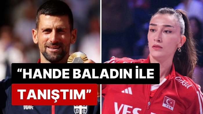 Tenisin Efsane İsmi Novak Djokovic "Türkiye" Sorusuna Hande Baladın Detayıyla Cevap Verdi