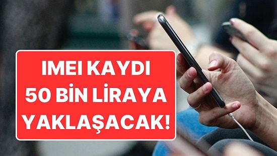 Yeniden Değerleme Oranı (YDO) Zammı Geliyor: IMEI Kayıp Ücreti 50 Bin Liraya Yaklaşacak!