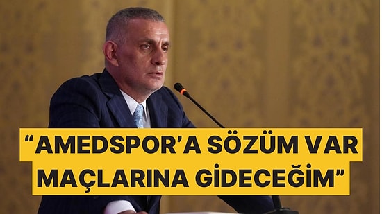 TFF Başkanı İbrahim Hacıosmanoğlu, Sözünü Hatırlattı: Amedspor Maçına Gideceğim