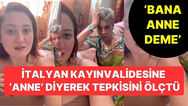 İtalyan Kayınvalidesine 'Anne' Diyerek Tepkisini Ölçtü: 'Bana Anne Deme, Oğlum Senin Kardeşin Olur'