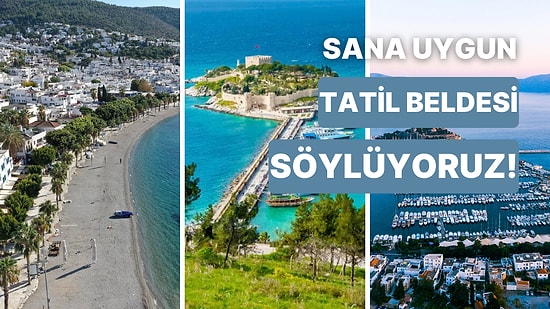 Senin Seyahat Tarzın Hangi Tatil Beldesine Uygun?