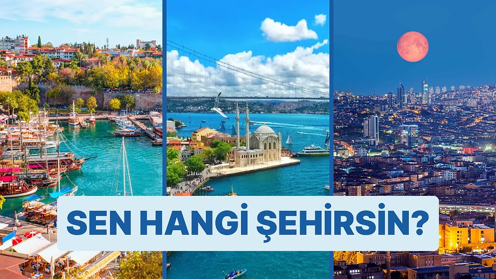 Karakter Testi: Sen Hangi Şehirsin?