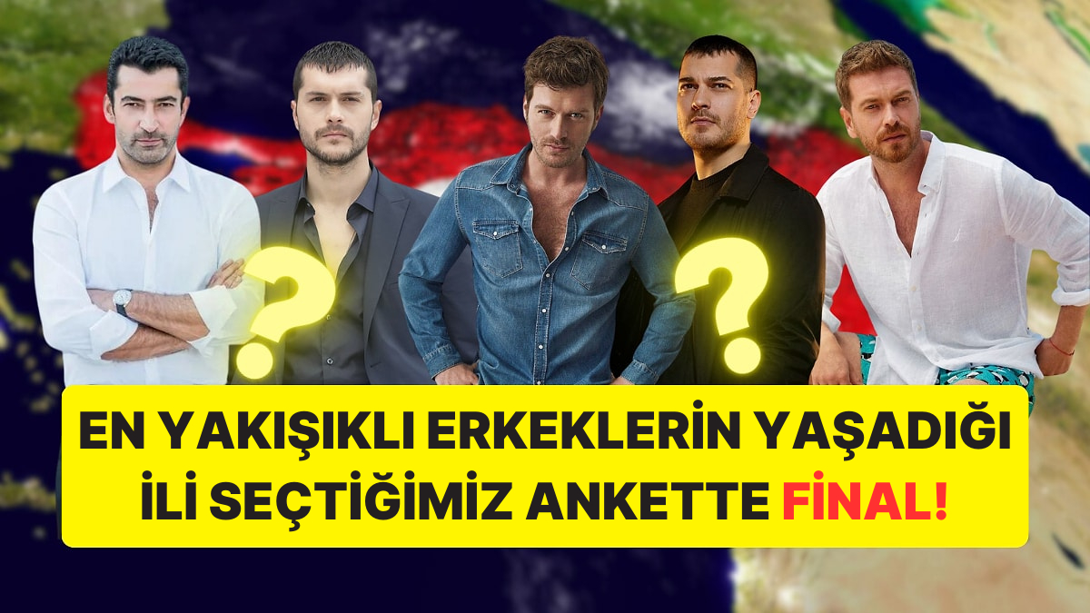 t-rkiye-deki-en-yak-kl-erkeklerin-ya-ad-li-se-ti-imiz-ankette