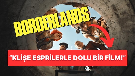 Borderlands Filmine Gelen İlk Tepkiler Pek İç Açıcı Değil!