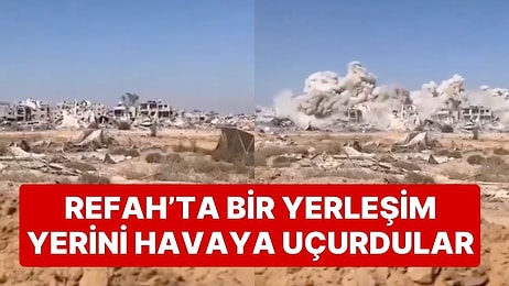 İsrail Ordusu Refah'ta Bulunan Bir Yerleşim Yerini Tamamen Havaya Uçurdu!