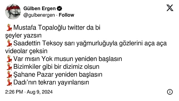 Ergen, bu sefer de peş peşe sıraladığı istekleri ile gündeme geldi! "Saadettin Teksoy sarı yağmurluğuyla gözlerini aça aça videolar çeksin, Var mısın Yok musun yeniden başlasın, Dadı’nın tekrarı yayınlansın" gibi birçok isteğini sıralayan Ergen'in paylaşımı ise bizi resmen geçmişe ışınladı.