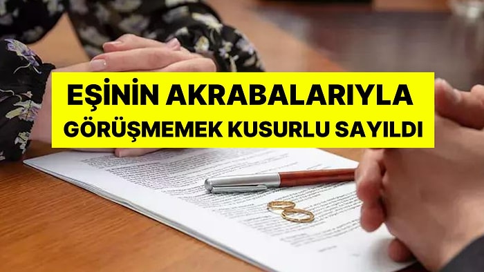 Yargıtay'dan Çok Konuşulacak Boşanma Kararı: Eşinin Akrabalarıyla Görüşmek İstemeyen Kadını Kusurlu Saydı