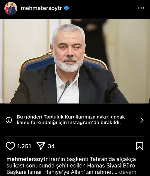 Turizm Bakanı Mehmet Ersoy da Haniye için bir paylaşım yaptı. Instagram yeni kurallar çerçevesinde uyarı çıkardı: "Bu gönderi Topluluk kurallarına aykırı ancak kamu farkındalığı için Instagram'da bırakıldı."