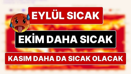 Uzman İsimden 'Çok Sıcak' Sonbahar Uyarısı: Sıcak, Çok Daha Sıcak Olacak Bu Sonbahar!