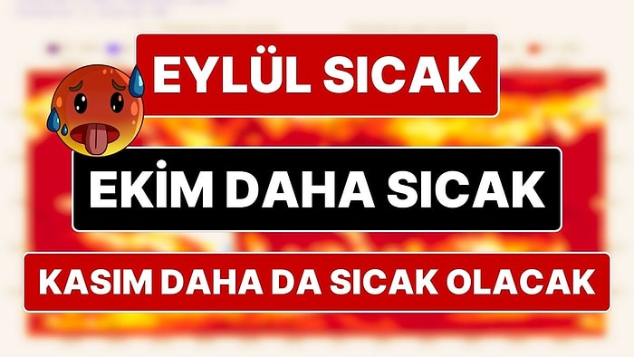 Uzman İsimden 'Çok Sıcak' Sonbahar Uyarısı: Sıcak, Çok Daha Sıcak Olacak Bu Sonbahar!