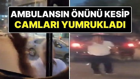 Otomobille Ambulansın Önünü Kesip Camları Yumrukladı!