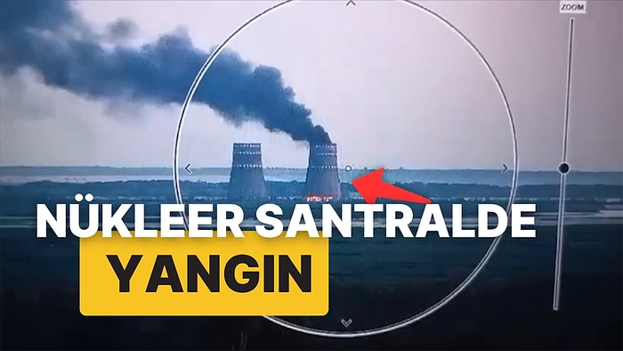 Zaporijya Nükleer Güç Santrali'nde Yangın! Rusya ve Ukrayna Birbirini Suçluyor!