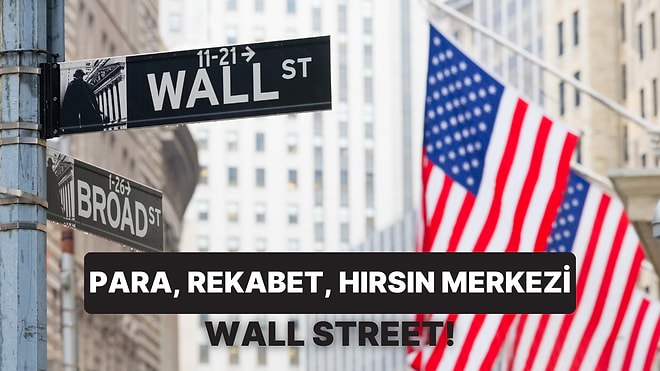 Para, Hırs ve Daha Fazlası: Finans Dünyasının Kalbi Wall Street’in Hikayesi