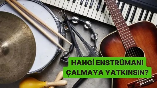 Hangi Enstrümanı Çalmaya Yatkınsın?