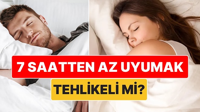 Günde 7 Saatten Daha Az Uyuyanlar Tehlikede mi?