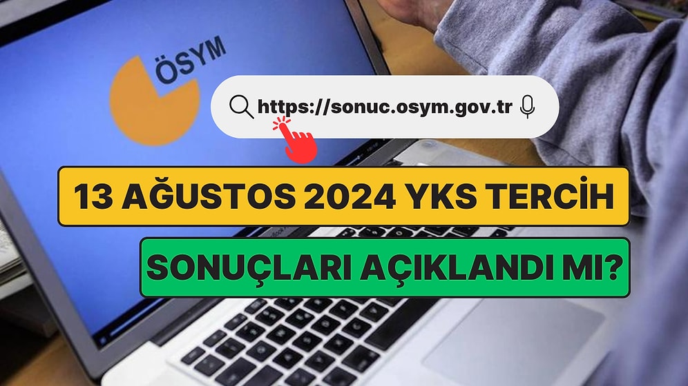 YKS Tercih Sonuçları Açıklandı mı? 2024 ÖSYM Tercih Sonuçları Sorgulama Ekranı: sonuc.osym.gov.tr!