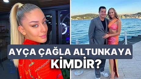 Ayça Çağla Altunkaya Kimdir? Acun Ilıcalı'nın Sevgilisi Ayça Çağla Altunkaya Kaç Yaşında?