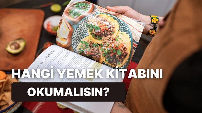 Bu Testin Sonunda Okuman Gereken Yemek Kitabını Söylüyoruz!