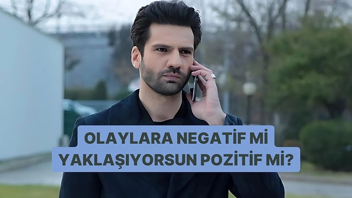 Olaylara Negatif mi Yaklaşıyorsun Pozitif mi?