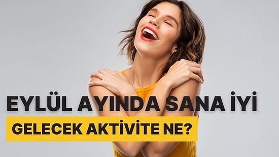 Eylül Ayında Sana İyi Gelecek Aktivite Ne?