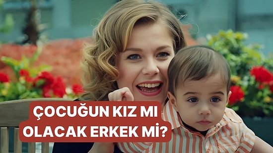 Kız Çocuğun mu Olacak Erkek Çocuğun mu?