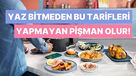 Yaz Bitmeden Bu Tarifleri Yapmayan Pişman Olur: Hem Hafif Hem Lezzetli Olan 10 Pratik Tarif