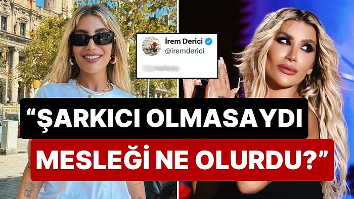 İrem Derici'nin 'Şarkıcı Olmasaydı Mesleği Ne Olurdu?' Sorusuna Verdiği Yanıt X Ahalisinin Diline Fena Düştü