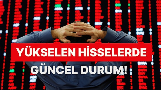 15 Ağustos'un Yükselen Hisseleri: Yatırımcıların Radarında Hangi Hisseler Var?