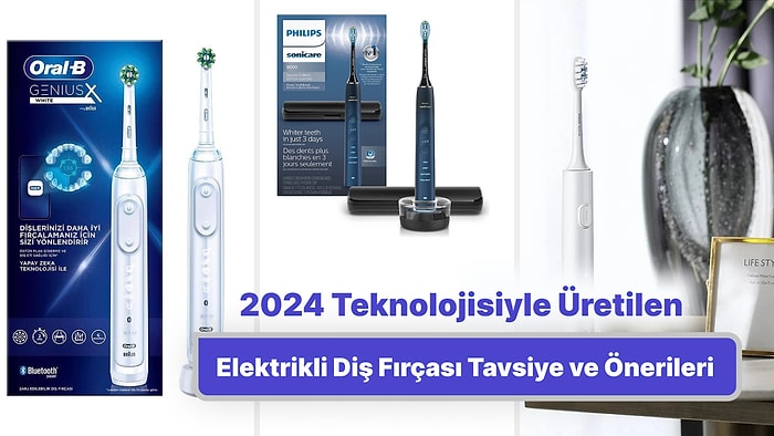 2024 Teknolojisiyle En Çok Satan Elektrikli Diş Fırçası Tavsiye ve Önerileri