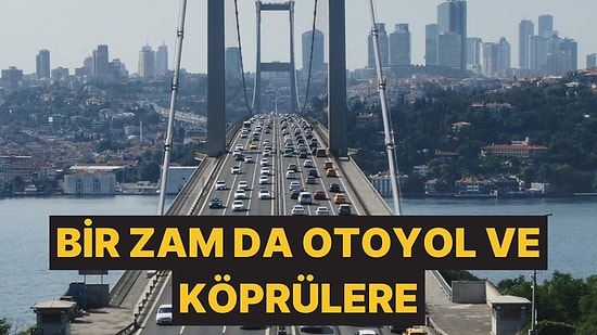 Güne Köprü, Otoyol ve Avrasya Tüneli Ücretlerine Zamla Başladık
