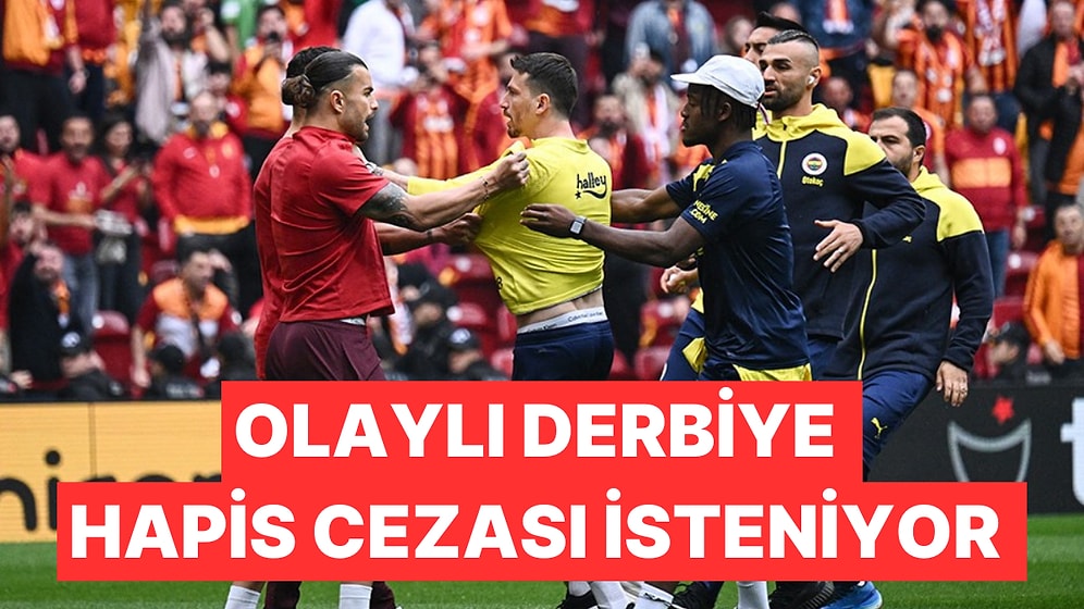 Olaylı Galatasaray - Fenerbahçe Derbisinde Mert Hakan Yandaş ve Jayden Oosterwolde'ye Hapis Cezası İsteniyor