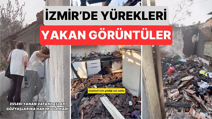 İzmir'de Yangın Devam Ediyor! Karşıyaka'da Evlerini Kaybeden Bir Vatandaş Evin Son Halini Paylaştı