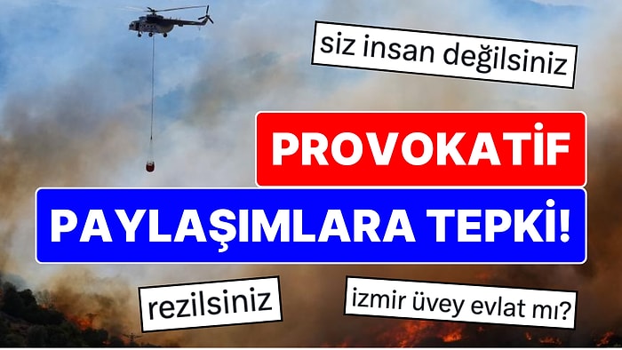 İzmir Alev Alev Yanarken Provokatif Paylaşım Yapanlara Büyük Tepki: "Siz İnsan Değilsiniz, Rezilsiniz"