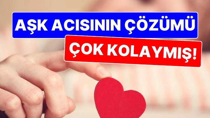 Aşk Acısının Çözümü Aslında Çok Kolaymış: Tüm Olay Kendini İnandırmak!