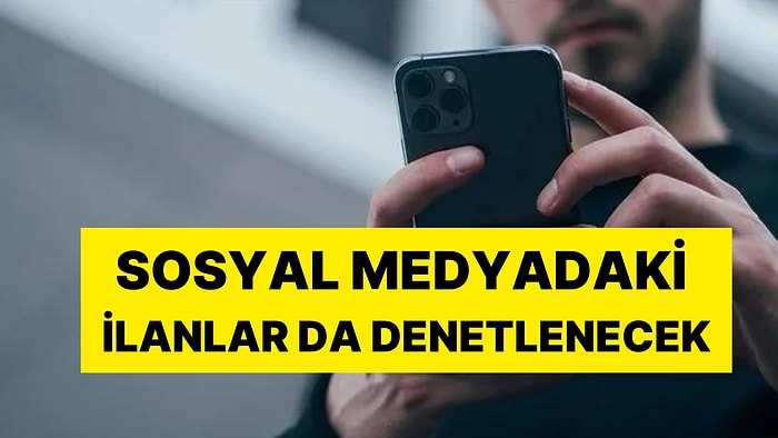 Dikkat! Yeni Düzenlemeye Gidildi: Sosyal Medyadaki İlanlar da Denetlenecek