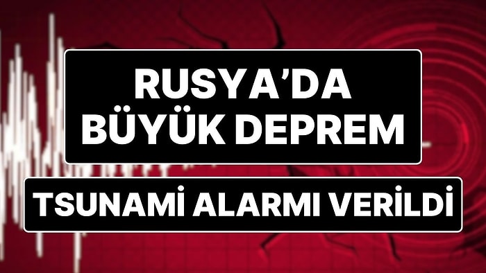 Rusya’da 7.2 Büyüklüğünde Deprem Oldu, Tsunami Alarmı Verildi