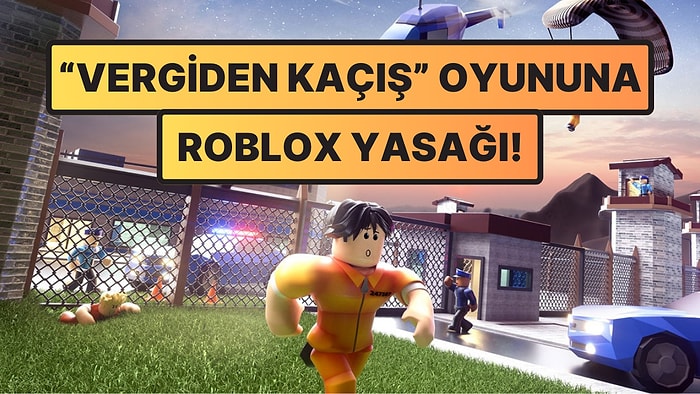 Roblox Yasağının Sebeplerinden Olduğu Söylenen "Vergiden Kaçış" Oyununa Yasak