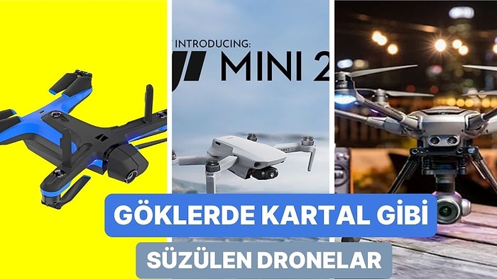 Drone Fiyatları Nasıl? En Profesyonelinden Bütçe Dostuna: Göklerde Kartal Gibi Süzülen 10 Drone